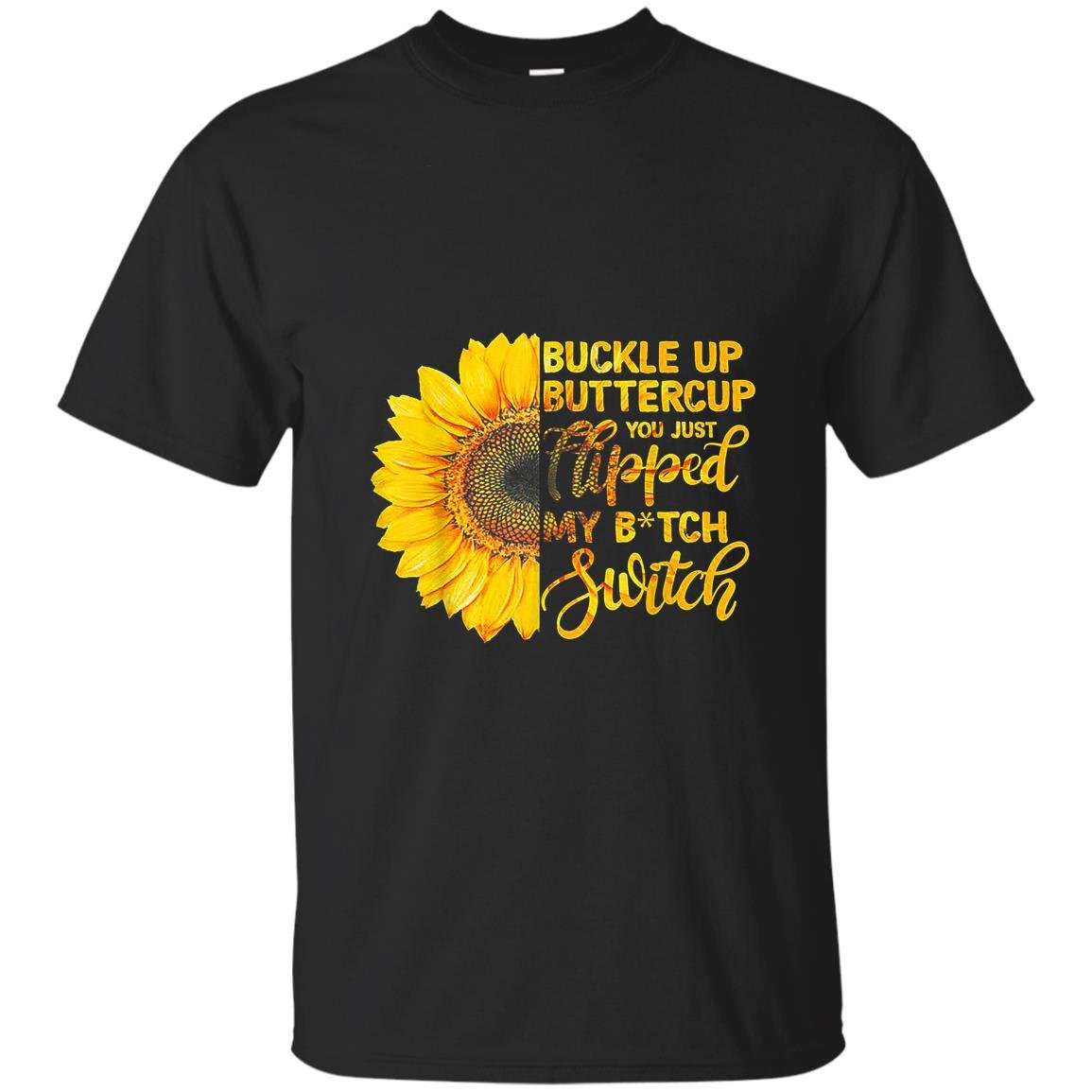 Buckle up buttercup you just flipped my bitch switch T-shirt