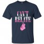 Cant relate T-shirt