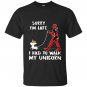 Deadpool sorry im late i had to walk my unicorn T-shirt