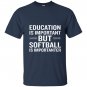 Education is important but softball is importanter T-shirt