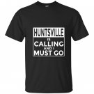Funny alabama hunts ville is calling and i must go T-shirt