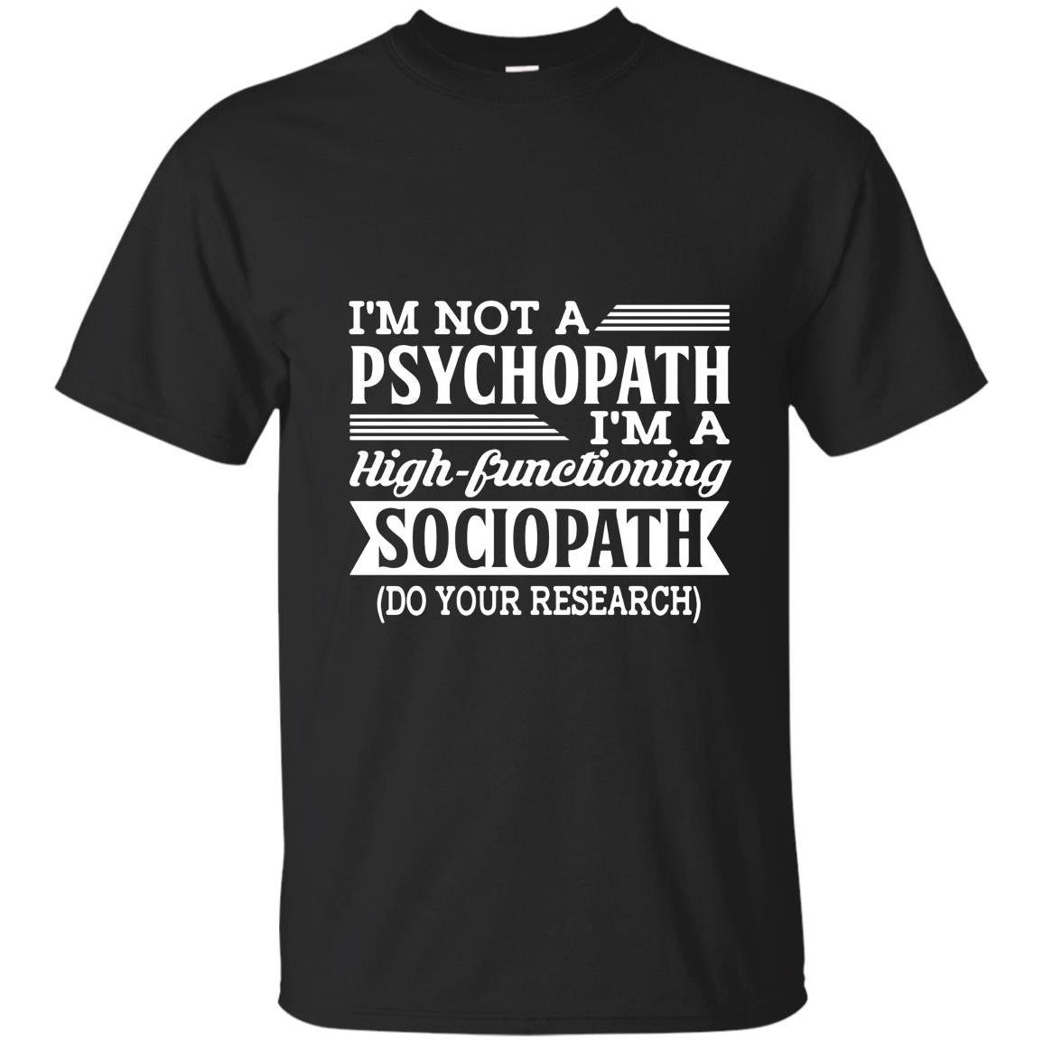 Im not a psychopath im a high functioning sociopath T-shirt