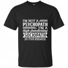 Im not a psychopath im a high functioning sociopath T-shirt