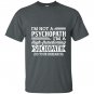 Im not a psychopath im a high functioning sociopath T-shirt
