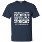 Im not a psychopath im a high functioning sociopath T-shirt