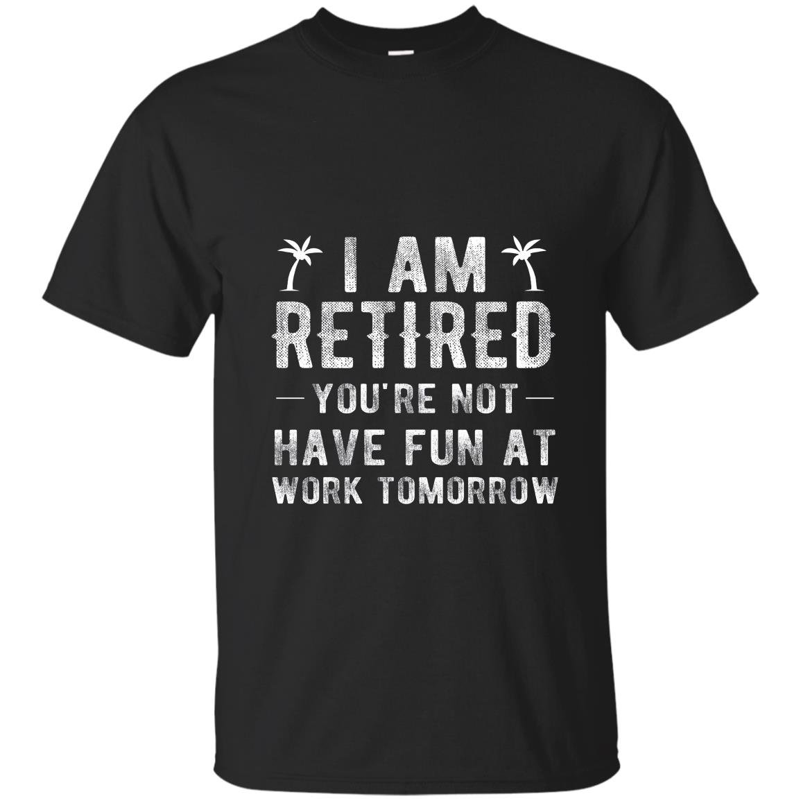 Im retired youre not funny retirement joke gift T-shirt