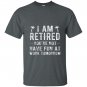 Im retired youre not funny retirement joke gift T-shirt