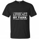 I thought saw spider was yarn dead now funny T-shirt