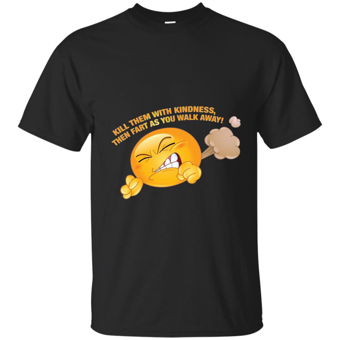 Kill them with kindness fart as you walk away funny T-shirt