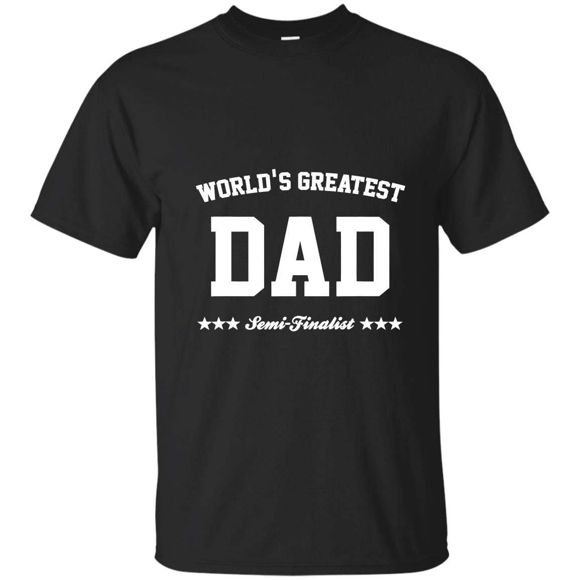 Worlds greatest dad semi finalist fathers day T-shirt
