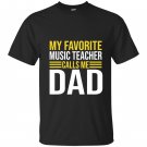 My favorite music teacher calls me dad funny music teacher T-shirt