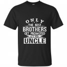 Only the best brothers get promoted to uncle T-shirt