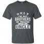 Only the best brothers get promoted to uncle T-shirt