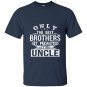 Only the best brothers get promoted to uncle T-shirt