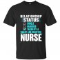 Relationship status taken by a smart beautiful nurse T-shirt