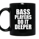 Bass players do it deeper for bass guitarists gift Mug Black