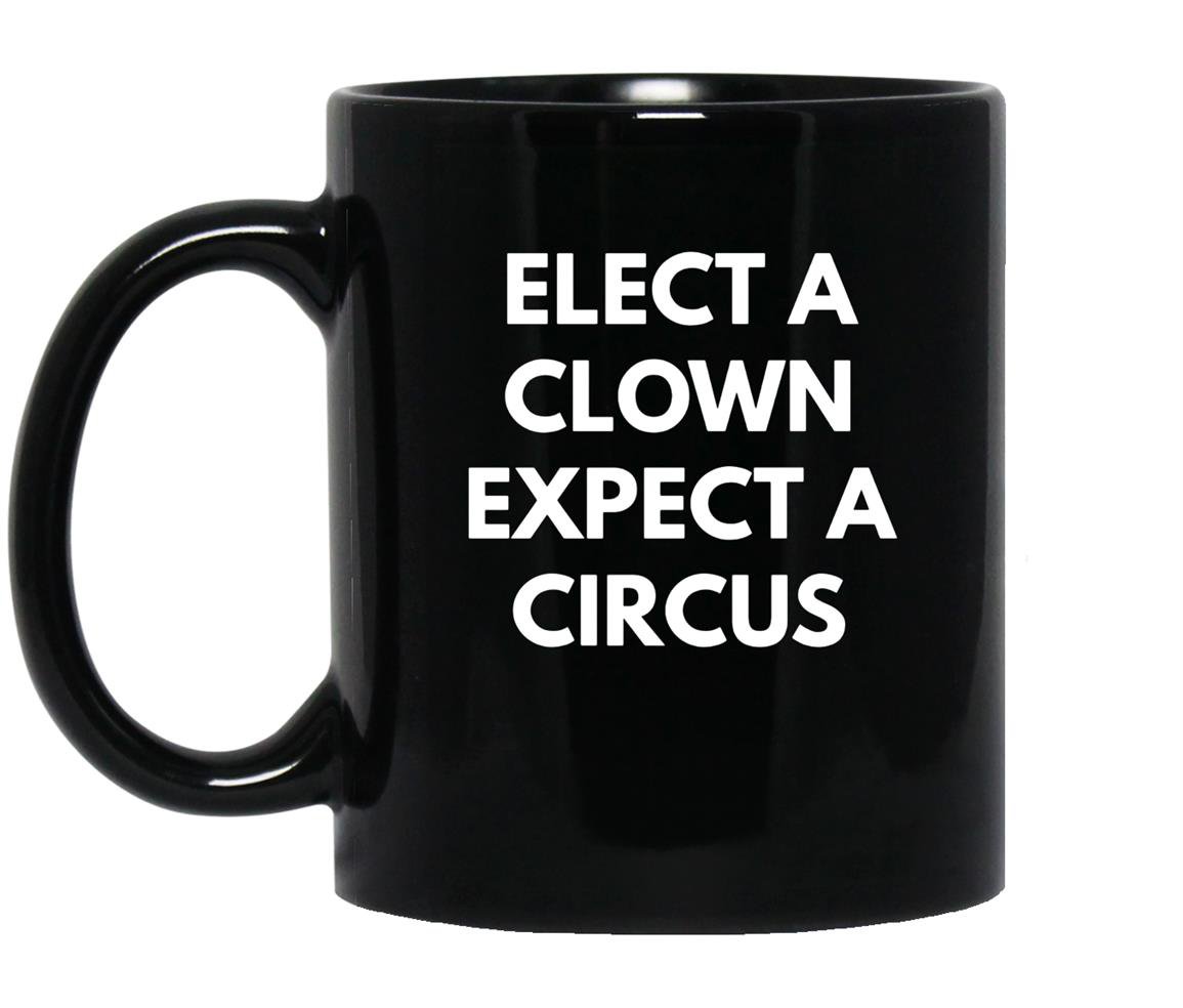 Elect a clown expect a circus never trump Mug Black