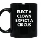 Elect a clown expect a circus never trump Mug Black