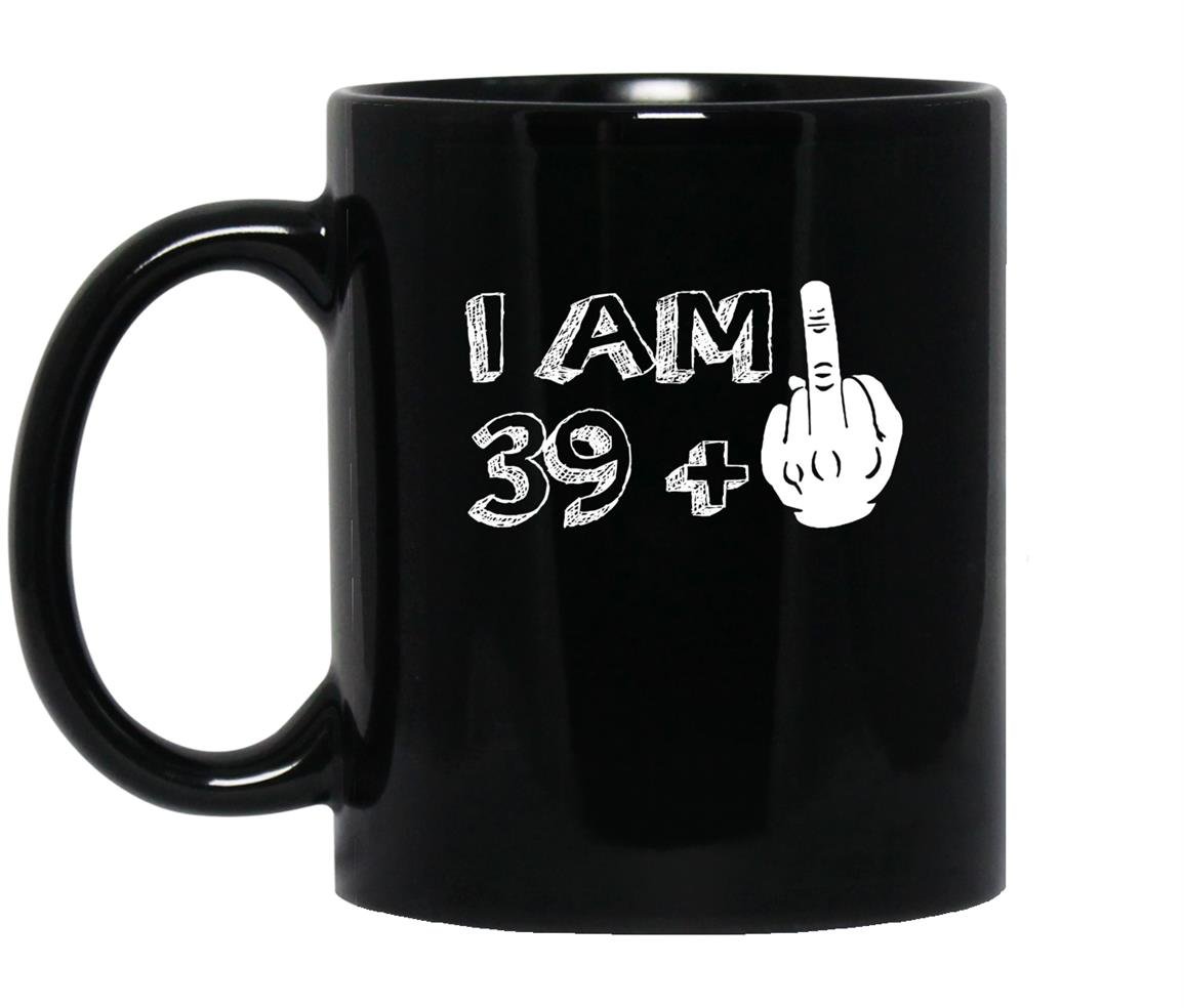 I am 39 plus middle finger funny Mug Black