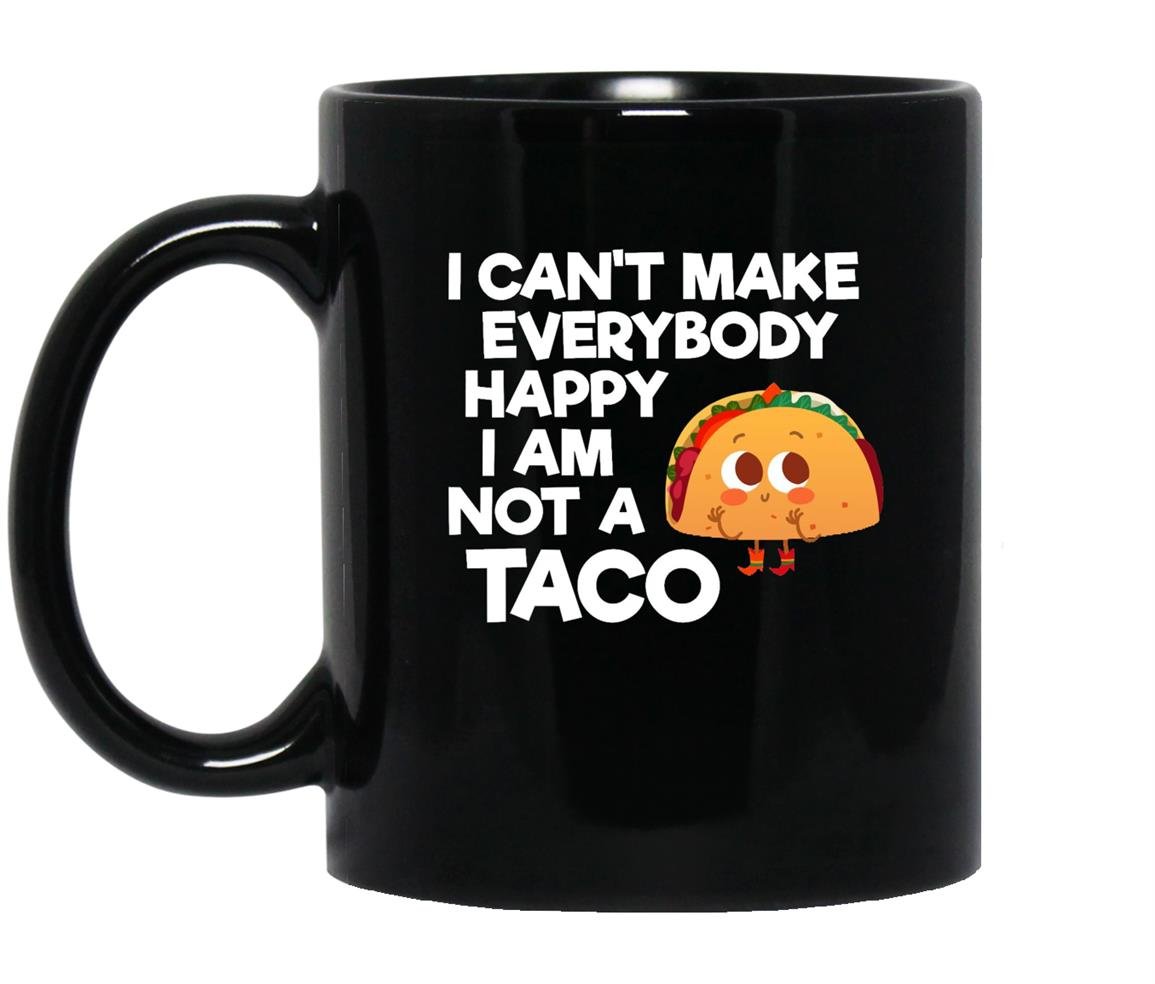 I cant make everybody happy i am a taco Mug Black
