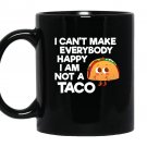 I cant make everybody happy i am a taco Mug Black