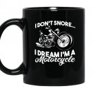 I dont snore i dream im a motorcycle Mug Black