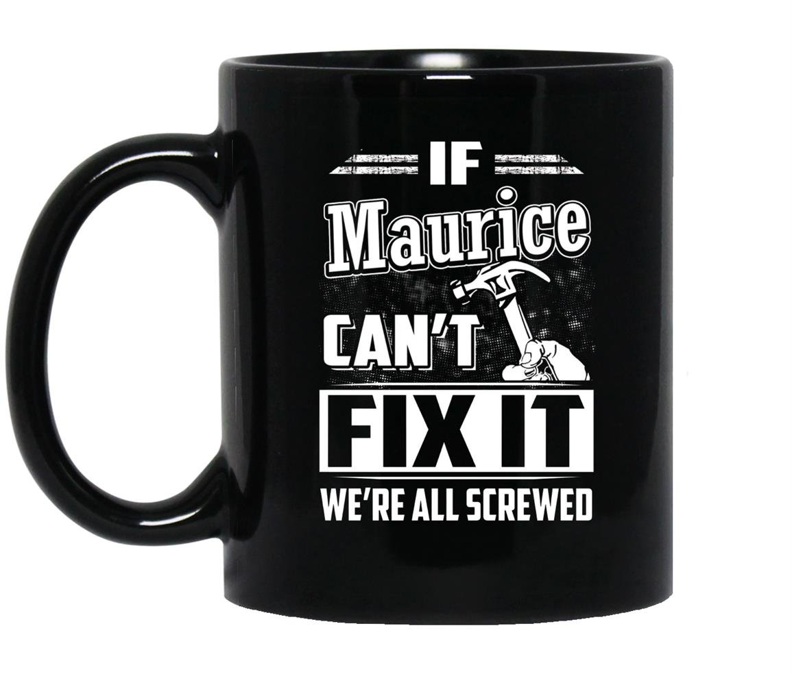 If maurice cant fix it were all screwed Mug Black