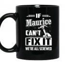 If maurice cant fix it were all screwed Mug Black