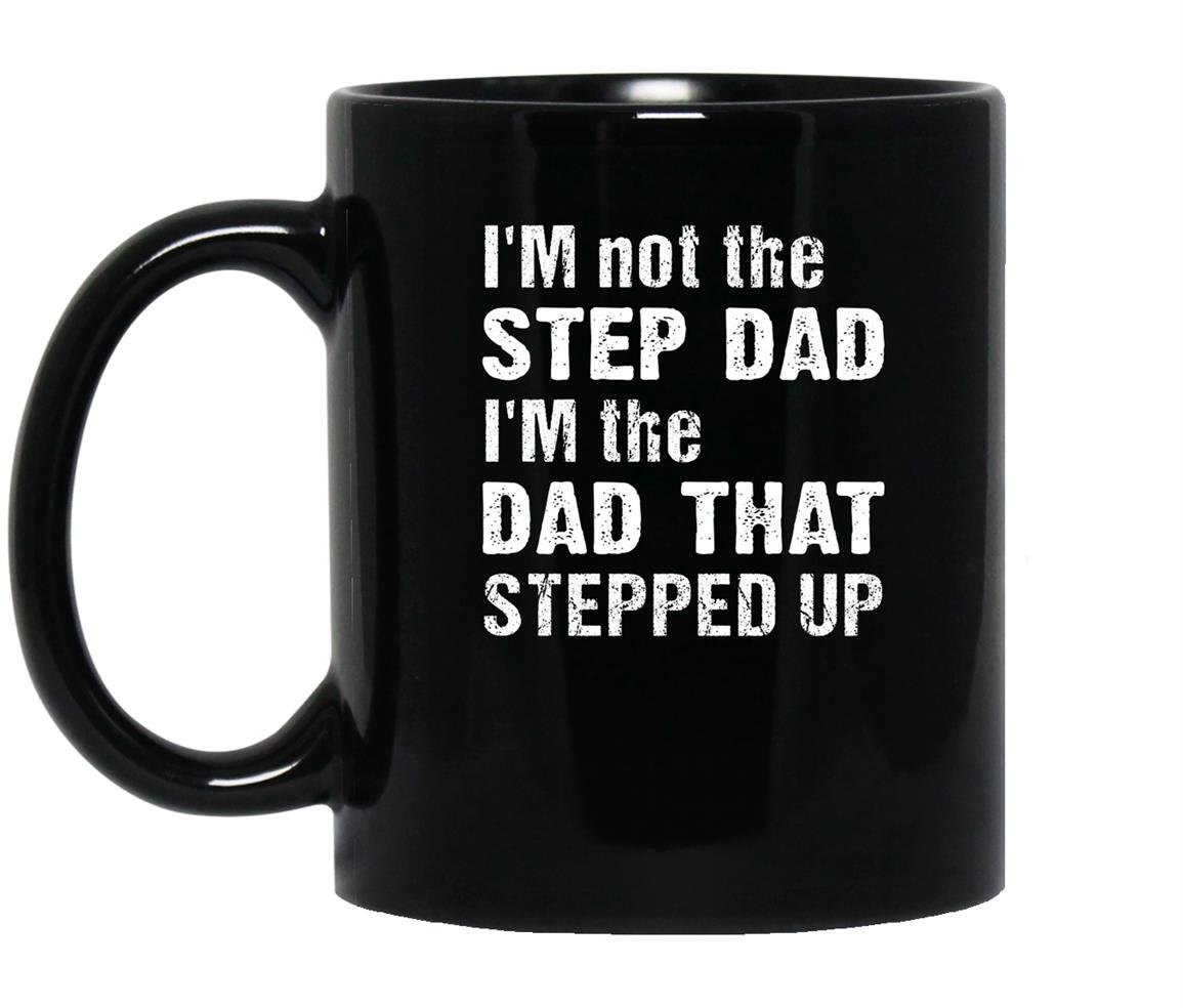 Im not the step dad im the dad that stepped up Mug Black