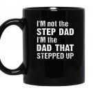 Im not the step dad im the dad that stepped up Mug Black