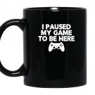 I paused my game to be here funny video game Mug Black