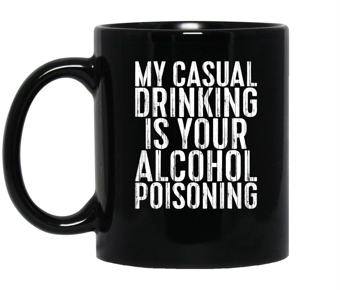 My casual drinking is your alcohol poisoning Mug Black