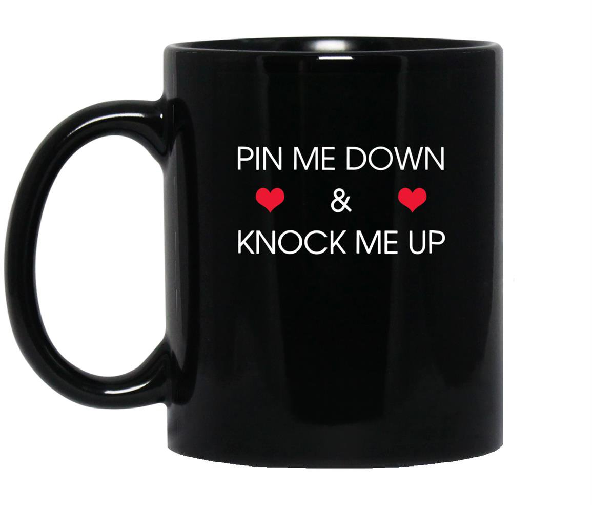 Pin me down and knock me up funny cute Mug Black