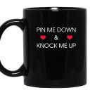 Pin me down and knock me up funny cute Mug Black
