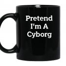 Pretend i’m a cyborg costume funny halloween party Mug Black