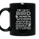 The early bird can have the worm funny quote early bird Mug Black