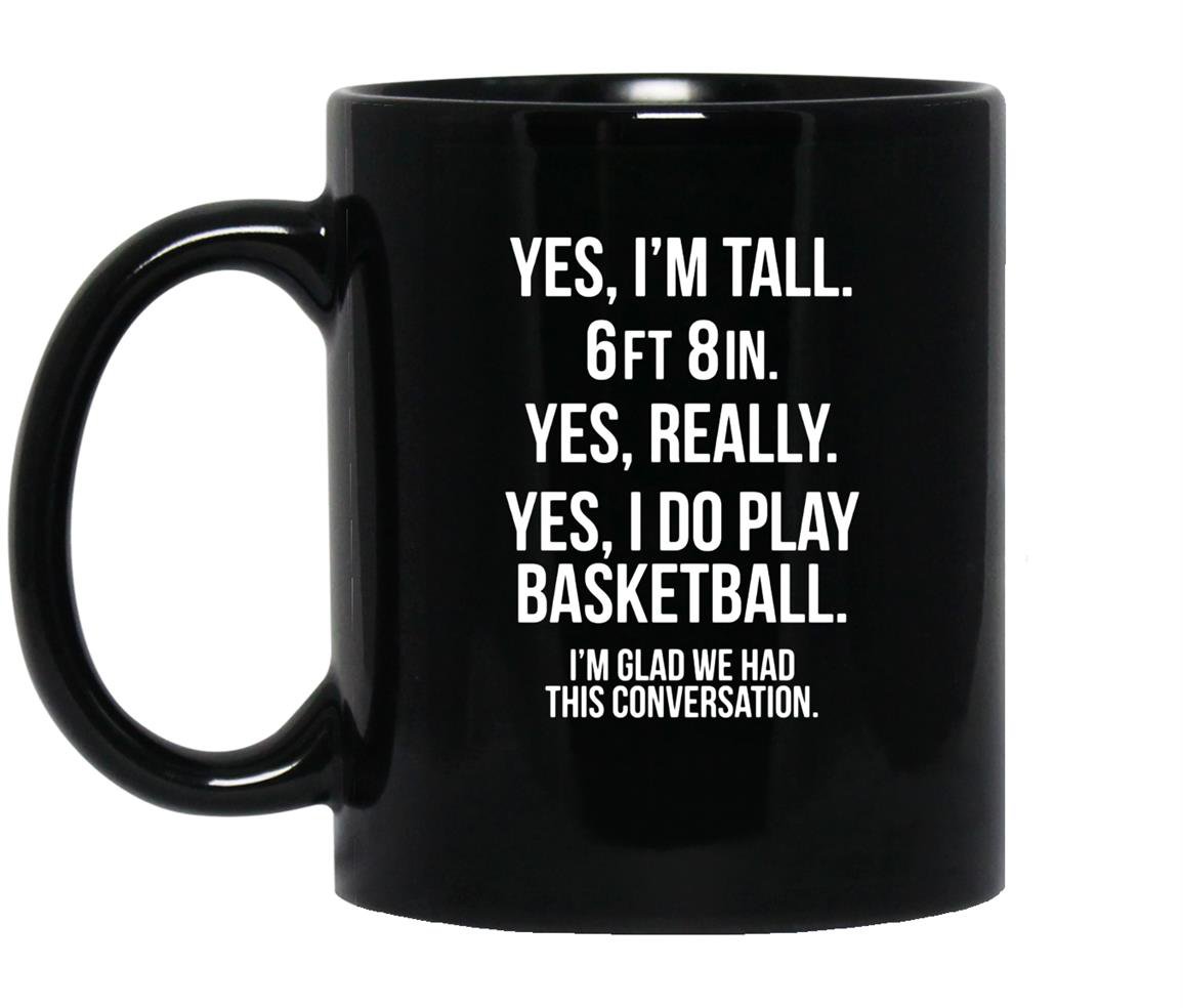 Yes im tall i play basketball funny 6 8 gift Mug Black