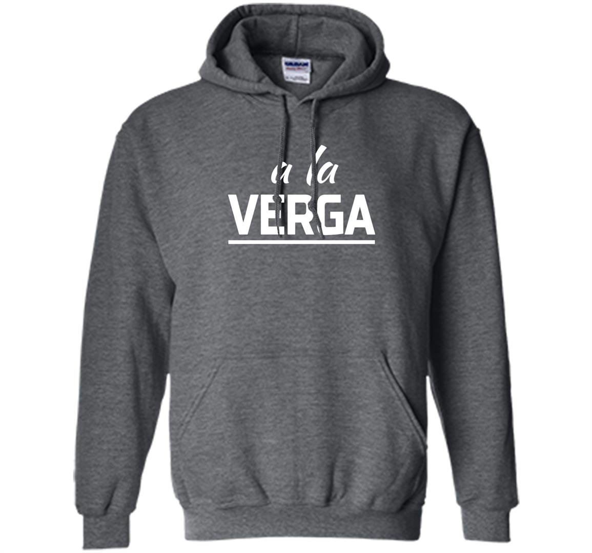 a-la-verga-forget-it-ah-crap-mexican-slang-hoodie