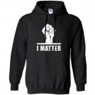 Lives matter i matter power fist Hoodie