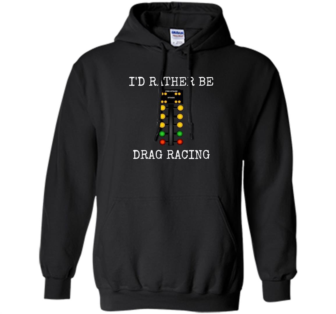 Id rather be drag racing in my race car line it up Hoodie