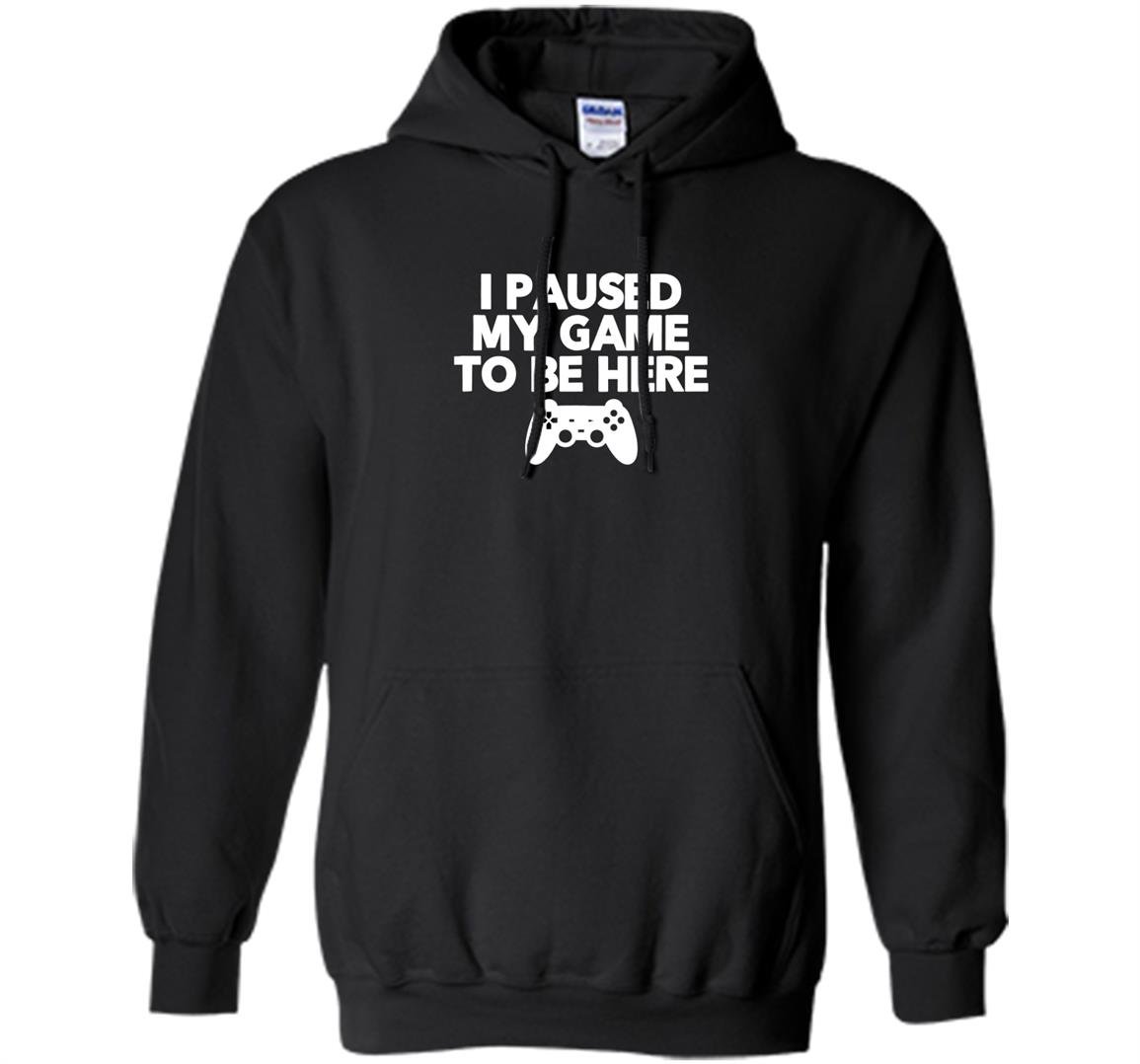 I paused my game to be here funny video game Hoodie