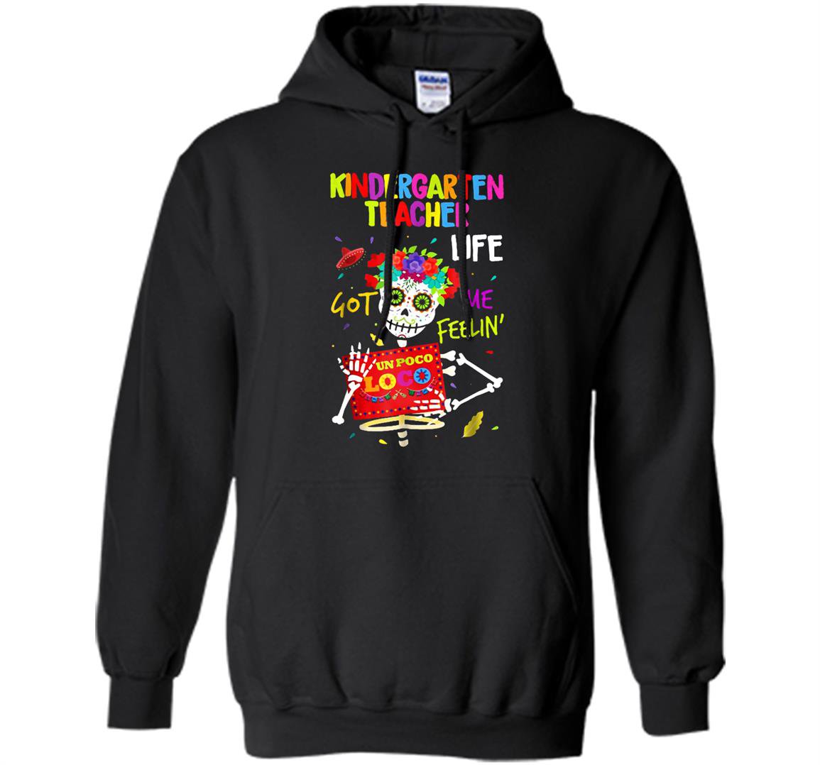 Kindergarten teacher life got me feelin un poco loco Hoodie
