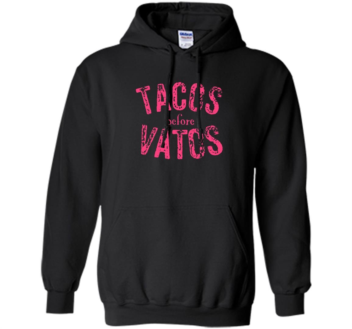 Tacos before vatos funny saying sarcastic Hoodie
