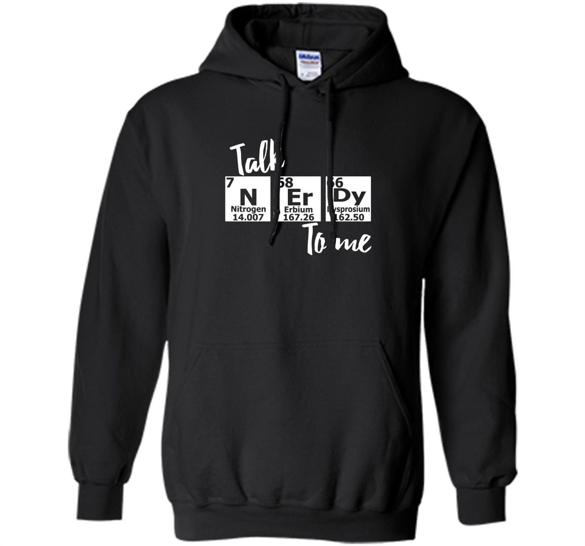 Talk nerdy to me periodic table nerd chemistry Hoodie