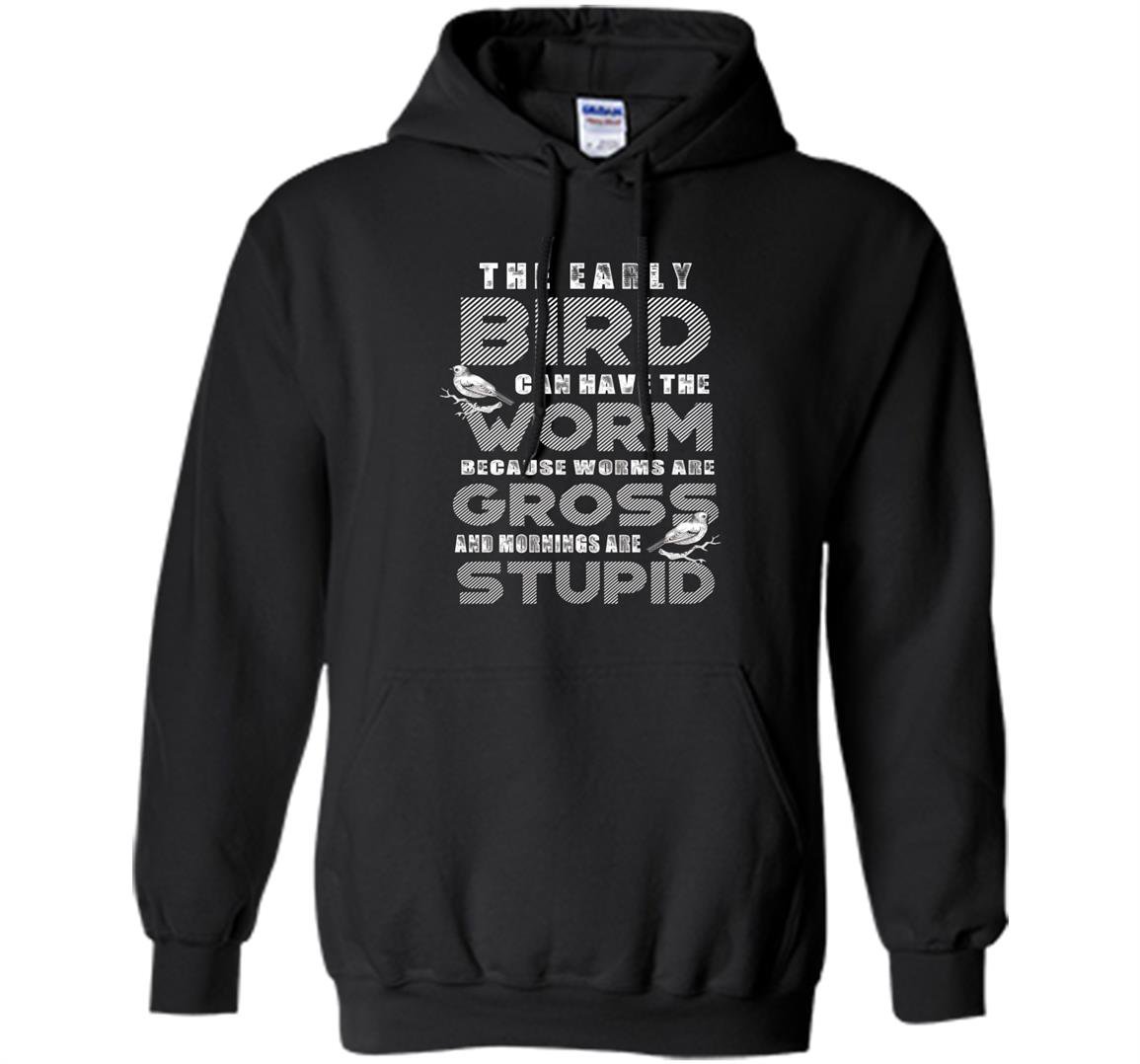 The early bird can have the worm funny quote early bird Hoodie