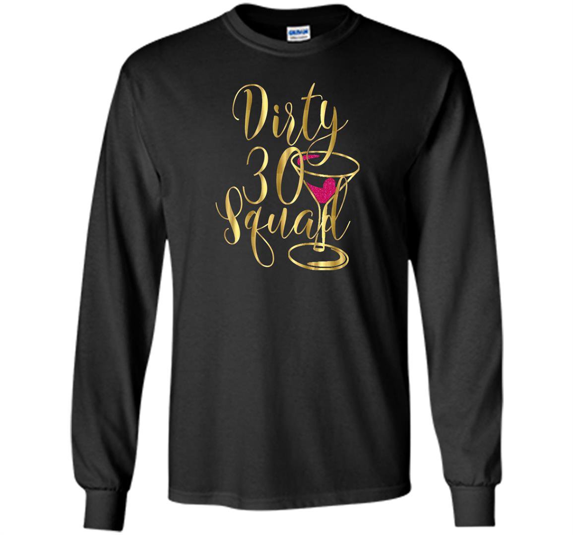 30th birthday bestie gold drunk dirty thirty squad 30 Long Sleeve