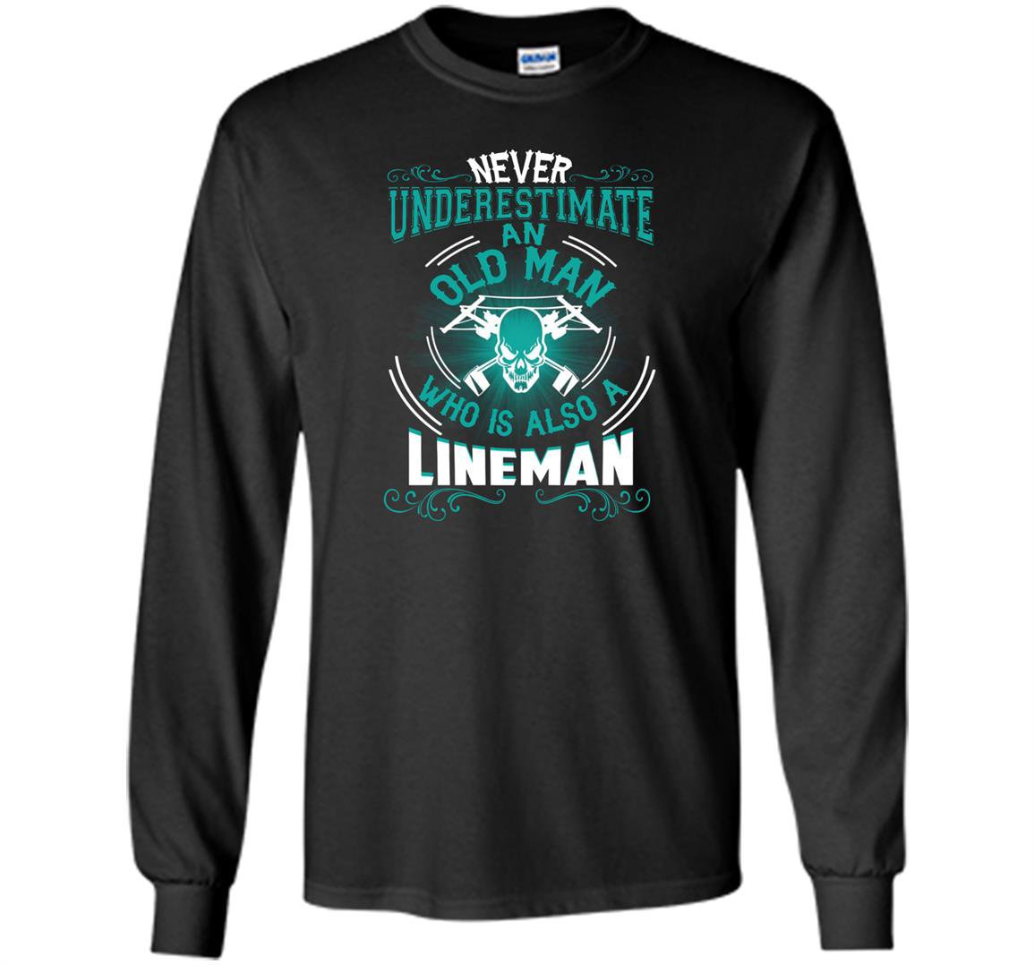 An old man who is also a lineman lineman Long Sleeve