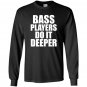 Bass players do it deeper for bass guitarists gift Long Sleeve