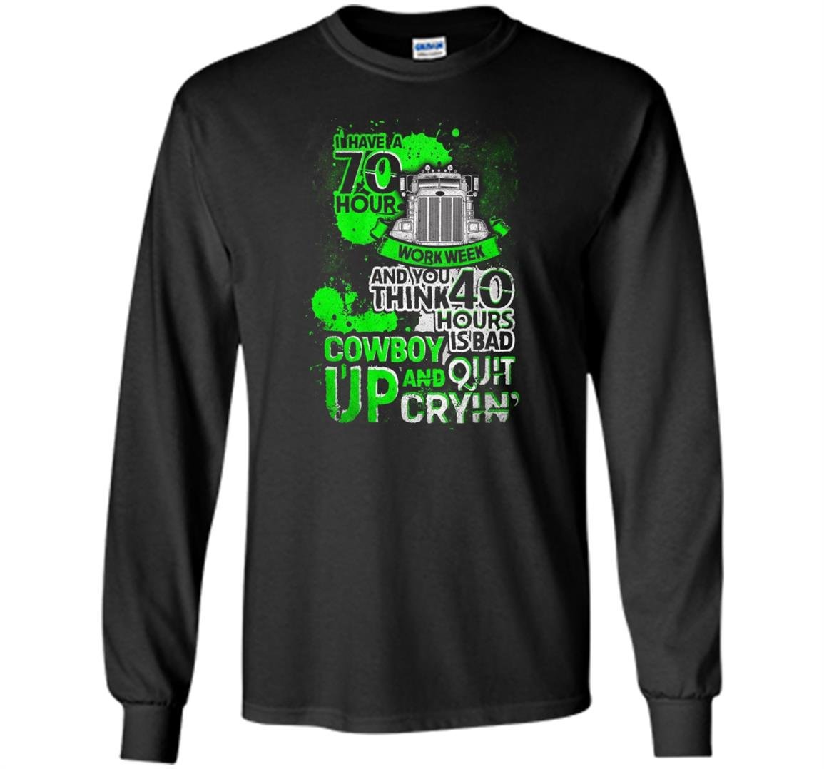 Driver trucker i have 70 hour truck driver Long Sleeve