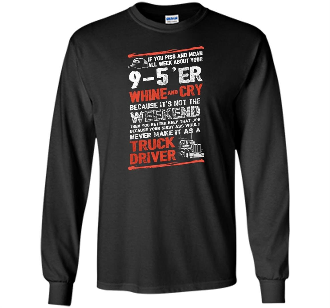 Driver trucker never make it as a truck driver Long Sleeve